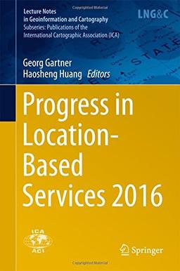 Progress in Location-Based Services 2016 (Lecture Notes in Geoinformation and Cartography)