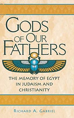 Gods of Our Fathers: The Memory of Egypt in Judaism and Christianity (Contributions to the Study of Religion)