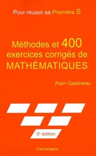 Méthodes et 400 exercices corrigés de mathématiques : pour réussir sa 1re S