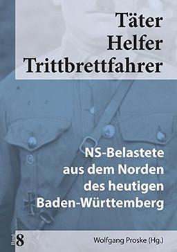 Täter Helfer Trittbrettfahrer, Bd. 8: NS-Belastete aus dem Norden des heutigen Baden-Württemberg