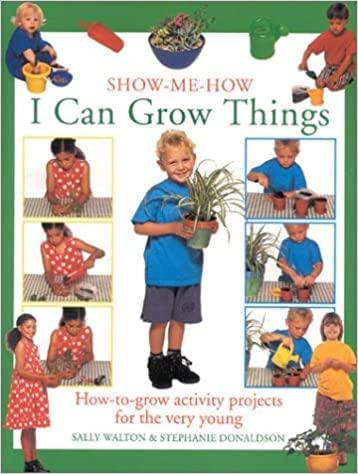 I Can Grow Things: How-to-grow Activity Projects for the Very Young (Show-me-how S.)