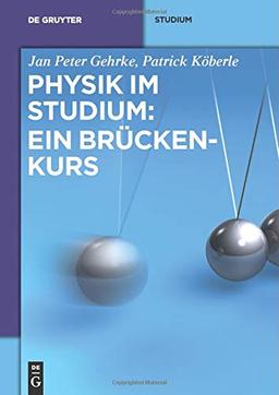 Physik im Studium: Ein Brückenkurs (De Gruyter Studium)