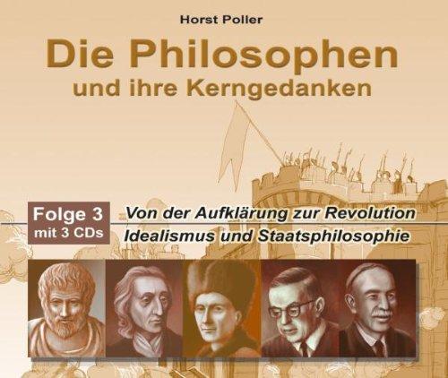 Die Philosophen und ihre Kerngedanken - Folge 3 CD: Von der Aufklärung zur Revolution / Idealismus und Staatsphilosophie: FOLGE 3