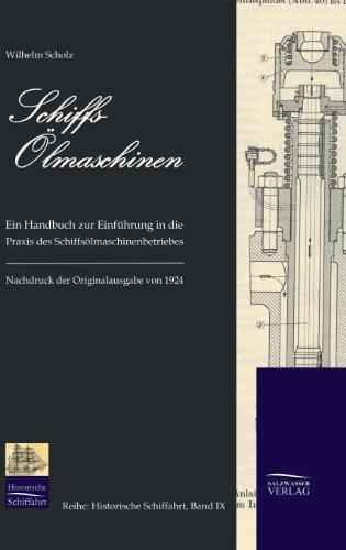 Schiffs-Ölmaschinen: Ein Handbuch zur Einführung in die Praxis des Schiffsölmaschinenbetriebes (1924) (Historische Schifffahrt)