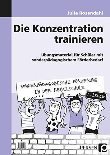 Die Konzentration trainieren: Übungsmaterial für Schüler mit sonderpädagogischem Förderbedarf (1. und 2. Klasse) (Sonderpäd. Förderung in der Regelschule)