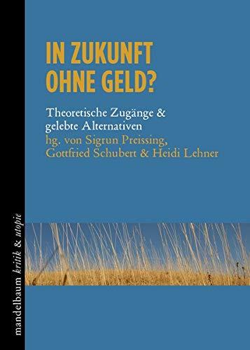 In Zukunft ohne Geld?: Theoretische Zugänge & gelebte Alternativen (kritik & utopie)