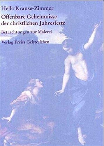 Offenbare Geheimnisse der christlichen Jahresfeste: Gesammelte Betrachtungen zur Malerei Teil I