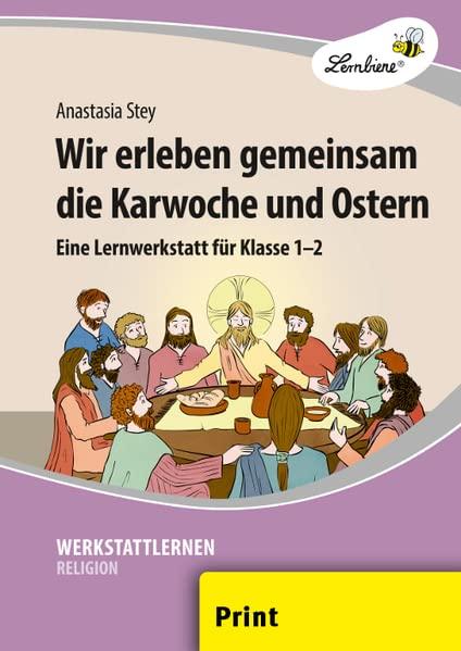 Wir erleben gemeinsam die Karwoche und Ostern: (1. und 2. Klasse): Grundschule, Religion, Klasse 1-2