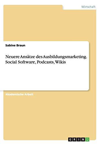 Neuere Ansätze des Ausbildungsmarketing. Social Software, Podcasts, Wikis