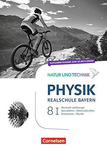 Natur und Technik - Physik Neubearbeitung - Realschule Bayern: Band 8: Wahlpflichtfächergruppe I - Aufgabentrainer zum Selbstlernen