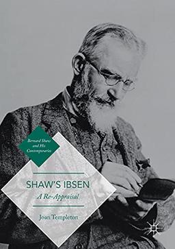 Shaw’s Ibsen: A Re-Appraisal (Bernard Shaw and His Contemporaries)