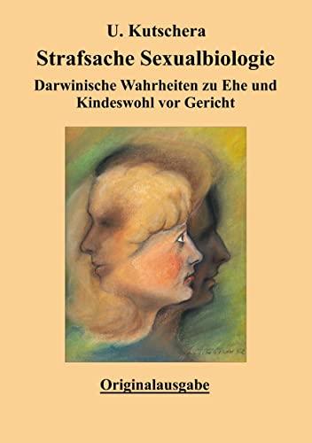 Strafsache Sexualbiologie: Darwinische Wahrheiten zu Ehe und Kindeswohl vor Gericht