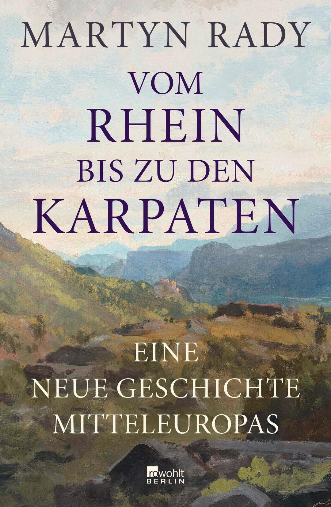 Vom Rhein bis zu den Karpaten: Eine neue Geschichte Mitteleuropas