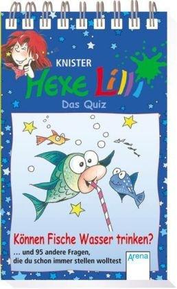 Hexe Lilli - Das Quiz : Können Fische Wasser trinken?: ... und 95 andere Fragen, die du schon immer stellen wolltest