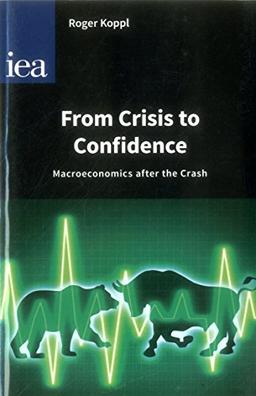 From Crisis to Confidence: Macro-Economics After the Crash (Hobart Papers)