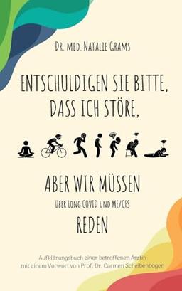 Entschuldigen Sie bitte, dass ich störe, aber wir müssen über Long Covid und Me/Cfs reden: Aufklärungsbuch einer betroffenen Ärztin