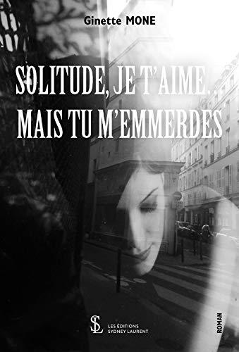 SOLITUDE, JE T’AIME… MAIS TU M’EMMERDES