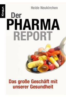 Der Pharma-Report: Das große Geschäft mit unserer Gesundheit