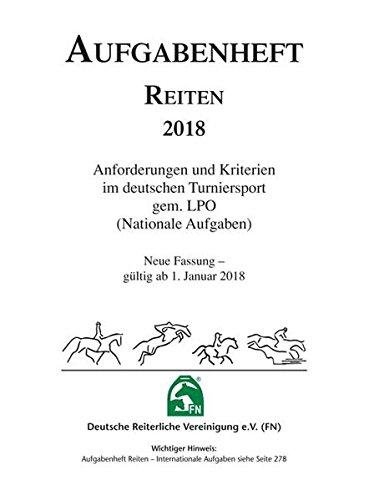 Aufgabenheft Reiten 2018: Anforderungen und Kriterien im deutschen Turniersport gem. LPO (Nationale Aufgaben)