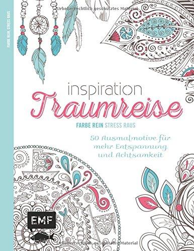 Inspiration Traumreise (Ausmalbuch für Erwachsene): 50 Ausmalmotive für mehr Entspannung und Achtsamkeit (Farbe rein - Stress raus)