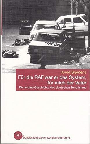 Für die RAF war er das System, für mich der Vater : die andere Geschichte des deutschen Terrorismus.