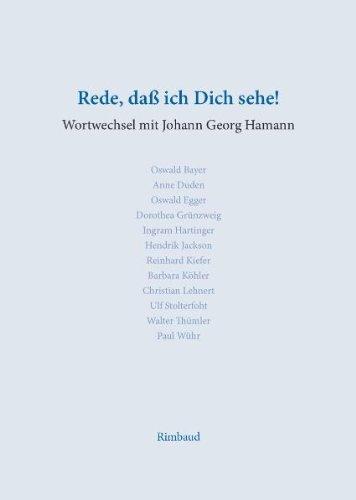 Rede, daß ich Dich sehe: Wortwechsel im Dialog mit Johann Georg Hamann