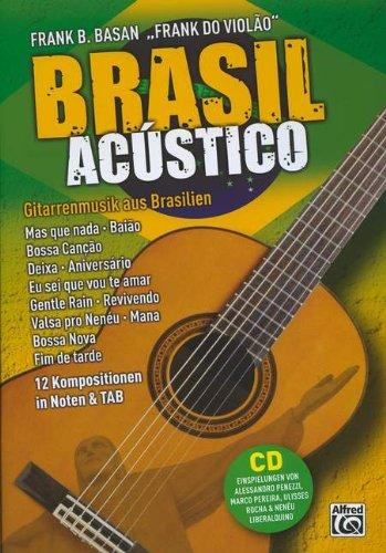 Brasil Acústico: Gitarrenmusik aus Brasilien - 12 Kompositionen in Noten & TAB: Mas que nada, Baião, Bossa Cancão, Deixa, Eu sei que vou te amar, Gentle Rain, Mana, Fim de tarde u.a. Mit CD!