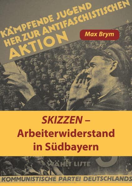 Skizzen - Arbeiterwiderstand in Südbayern (Lebendiger Antifaschismus)