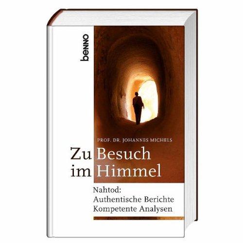 Zu Besuch im Himmel: Nahtod: authentische Berichte - kompetente Analysen