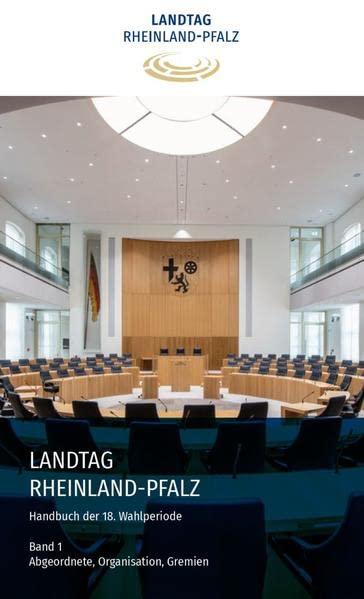 Handbuch Landtag Rheinland-Pfalz 18. Wahlperiode: Band 1 - Abgeordnete, Organisation, Gremien