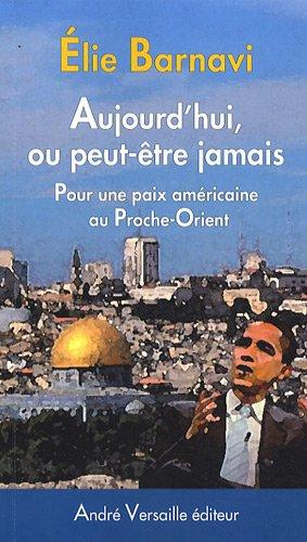 Aujourd'hui, ou peut-être jamais : pour une paix américaine au Proche-Orient