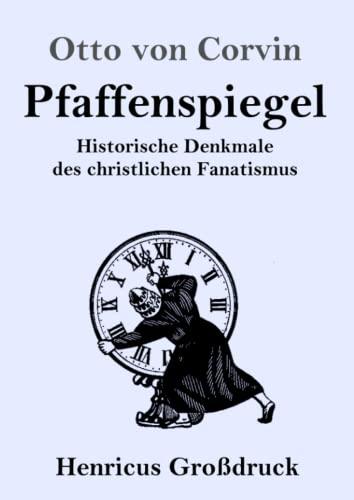 Pfaffenspiegel (Großdruck): Historische Denkmale des christlichen Fanatismus