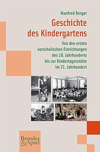 Geschichte des Kindergartens: Von den ersten vorschulischen Einrichtungen des 18. Jahrhunderts bis zur Kindertagesstätte im 21. Jahrhundert (wissen & praxis 180)