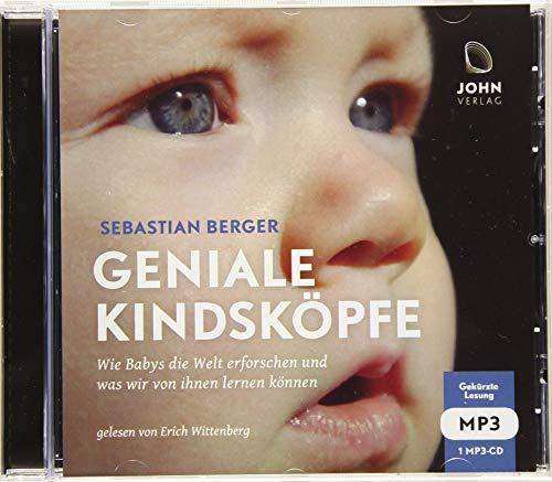 Geniale Kindsköpfe: Wie Babys die Welt erforschen und was wir von ihnen lernen können