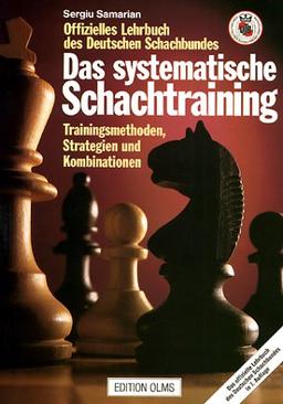 Das systematische Schachtraining: Trainingsmethoden, Strategien und Kombinationen