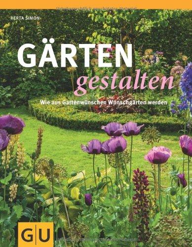 Gärten gestalten: Wie aus Gartenwünschen Wunschgärten werden (GU Garten Extra)