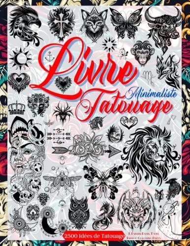 Livre Tatouage: Conceptions de Tatouage Flash Minimalistes. Plus de 2500 Idées Pour de Vrais Tatoueurs, Professionnels et Amateurs. Tatouages Avec des ... des Animaux (Dessins de Tatouage, Band 3)