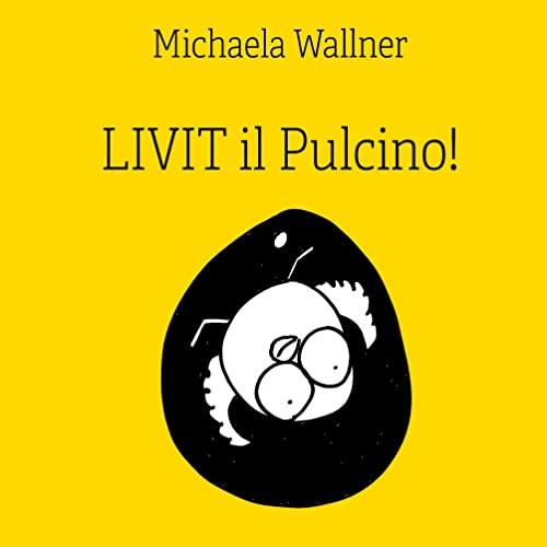 Livit il Pulcino!: Una piccola storia.