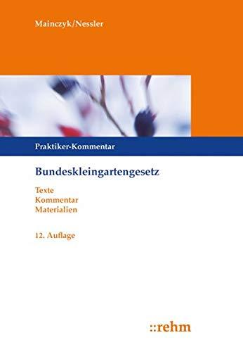 Bundeskleingartengesetz: Praktiker-Kommentar mit ergänzenden Vorschriften