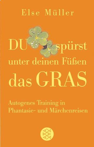 Du spürst unter deinen Füßen das Gras. Sonderausgabe. Autogenes Training in Phantasie- und Märchenreisen.