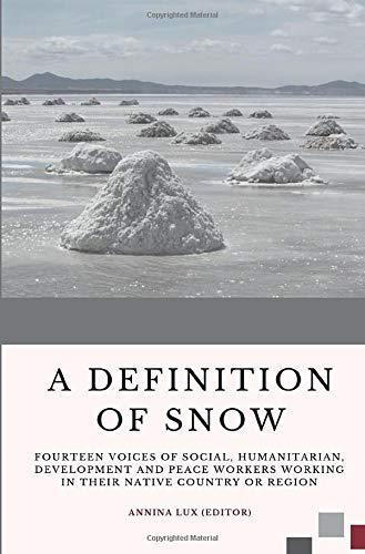 A Definition of Snow: Fourteen voices of social, humanitarian, development and peace workers working in their native country or region