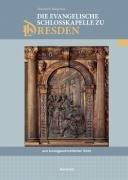 Die evangelische Schlosskapelle zu Dresden aus kunstgeschichtlicher Sicht: Sächsische Studien zur älteren Musikgeschichte Band 2
