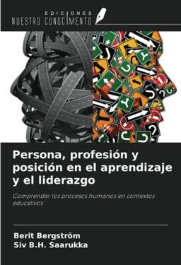 Persona, profesión y posición en el aprendizaje y el liderazgo: Comprender los procesos humanos en contextos educativos