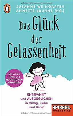 Das Glück der Gelassenheit: Entspannt und ausgeglichen in Alltag, Liebe und Beruf - Ein SPIEGEL-Buch