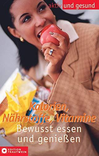 Kalorien, Nährstoffe, Vitamine. Bewusst essen und genießen (Aktiv und gesund)