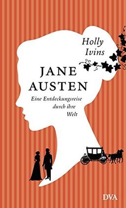 Jane Austen. Eine Entdeckungsreise durch ihre Welt