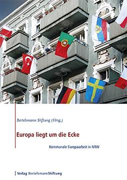 Europa liegt um die Ecke: Kommunale Europaarbeit in NRW