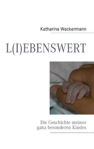 L(I)EBENSWERT: Die Geschichte meines ganz besonderen Kindes