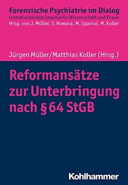 Reformansätze zur Unterbringung nach § 64 StGB