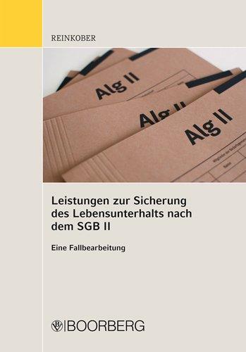 Leistungen zur Sicherung des Lebensunterhaltes nach dem SGB II: Eine Fallbearbeitung